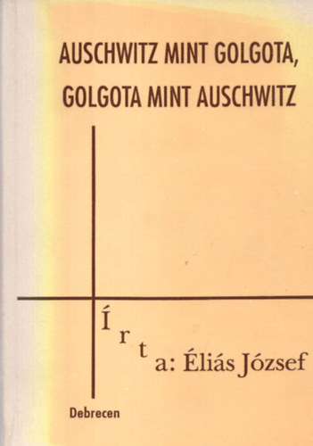 Auschwitz mint Golgota,Golgota mint Auschwitz -Sorskutat� tanulm�ny-