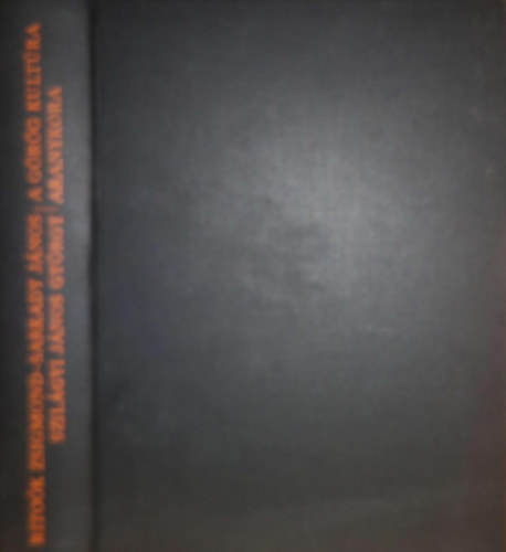 Rito�k Zsigmond-Sarkady J�nos-Szil�gyi J�nos Gy�rgy - A g�r�g kult�ra aranykora - Hom�rost�l Nagy S�ndorig