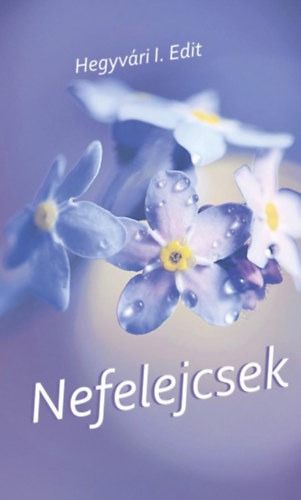 Hegyvri I. Edit - Nefelejcsek