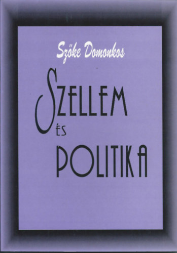 Szke Domonkos - Szellem s Politika