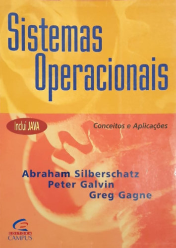 Abraham Silberschatz - Peter Galvin - Greg Gagne - Sistemas Operacionais Conceitos e Aplicaoes (Inclui JAVA)