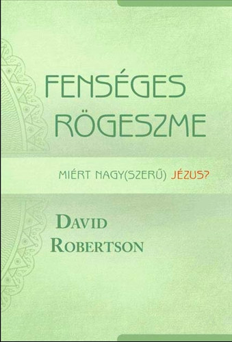 Fensges rgeszme - mirt nagy(szer) Jzus?