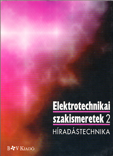 Elektrotechnikai szakismeretek 2. - H�rad�stechnika