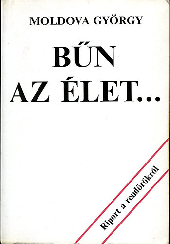 B�n az �let... (Riport a rend�r�kr�l)