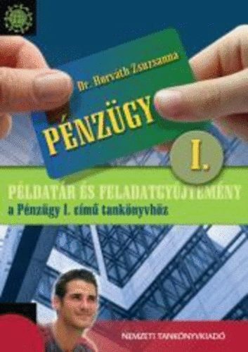 Dr. Horvth Zsuzsanna - Pnzgy I. Pldatr s feladatgyjtemny a Pnzgy I. cm tanknyvhz