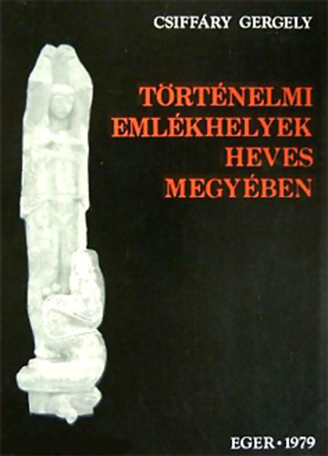 Csiffry Gergely - Trtnelmi emlkhelyek Heves megyben