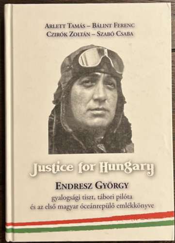 Justice for Hungary - Endresz Gyrgy gyalogsgi tiszt, tbori pilta s az els magyar cenrepl