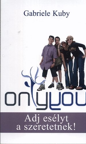 Gabriele Kuby - Only You - Adj es�lyt a szeretetnek