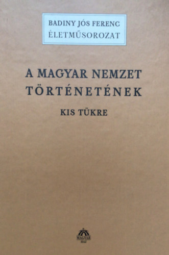 A magyar nemzet trtnetnek kis tkre