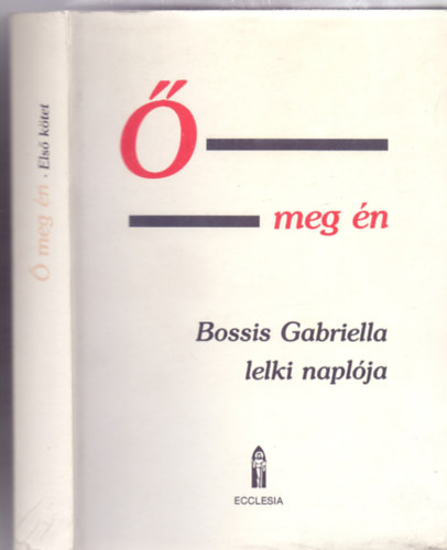  meg n - Lelki beszlgetsek. Bossis Gabriella naplja I. ktet 1936-1943 : Az nekek neke az jszvetsg ,,nyelvn"