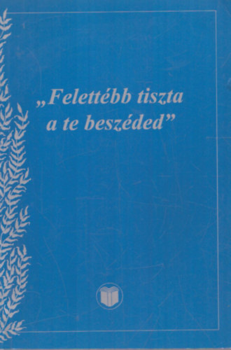 "Felettébb tiszta a te beszéded" -  	 (Zsolt. 119:14)/Bibliai gondolatok..