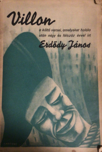 Erdődy János - Villon a költő huszonnégy verse, amelyeket halála után négy és félszáz évvel írt Erdődy János