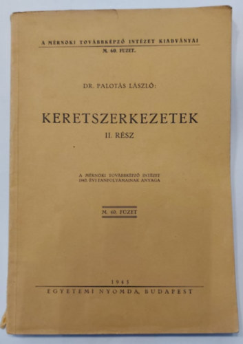 Keretszerkezetek II. rsz - A Mrnki Tovbbkpz Intzet 1943. vi tanfolyamainak anyaga (A mrnki Tovbbkpz Intzet Kiadvnyai M. 60. fzet)