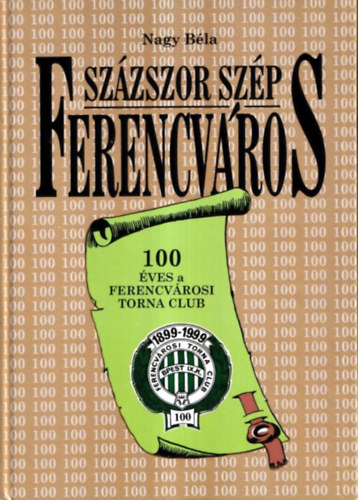 Nagy Bla - Szzszor szp Ferencvros (100 ves a Ferencvrosi Torna Club)