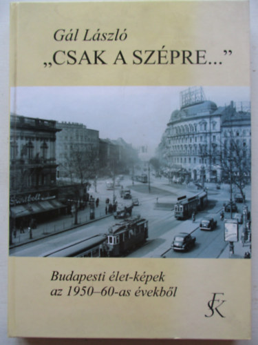 ,, Csak a szpre...'' (Budapesti let-kpek az 1950-60-as vekbl)