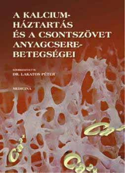 Lakatos Pter  (szerkeszt) - A kalciumhztarts s a csontszvet anyagcsere-betegsgei