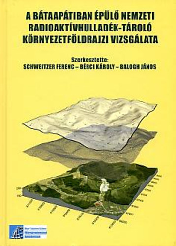 Schweitzer Ferenc - Brci Kroly - Balogh Jnos - A Btaaptiban pl nemzeti raidoaktvhulladk-trol krnyezetfldrajzi vizsglata