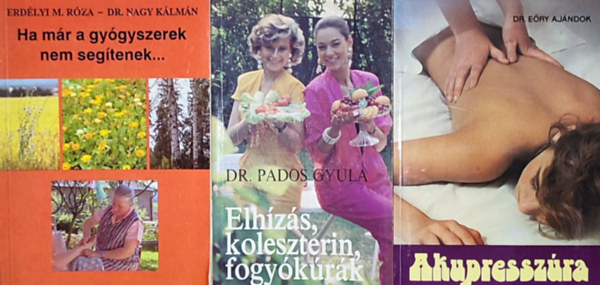 3db egszsges letmddal kapcsolatos knyv - Dr. Pados Gyula-Elhzs, koleszterin, fogykrk; Erdlyi M. Rza-Dr. Nagy Klmn-Ha mr a gygyszerek sem segtenek...; Dr. Ery Ajndok-Akupresszra