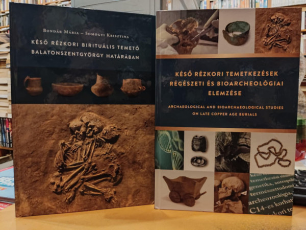 2 db Ks rzkori biritulis temet Balatonszentgyrgy hatrban + Ks rzkori temetkezsek rgszeti s bioarcheolgiai elemzse (magyar-angol nyelv)