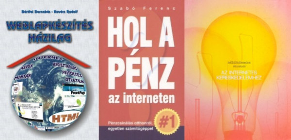 3 m az internetes pnzcsinlsrl: Weblapkszts hzilag + Hol a pnz az interneten? - Pnzcsinls otthonrl, egyetlen szmtgppel + Online stratgia kialaktsa - A sikeres menedzsment kulcsa...