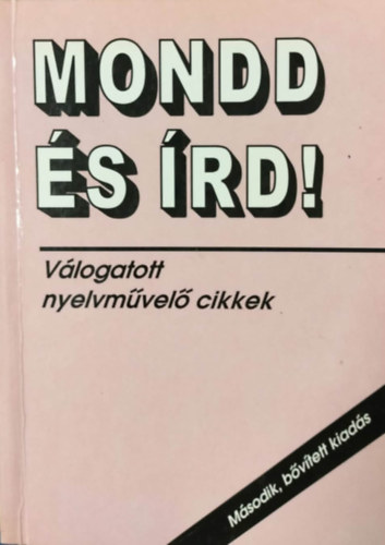Mondd �s �rd! - V�logatott nyelvm�vel� cikkek (M�sodik, b�v�tett kiad�s)
