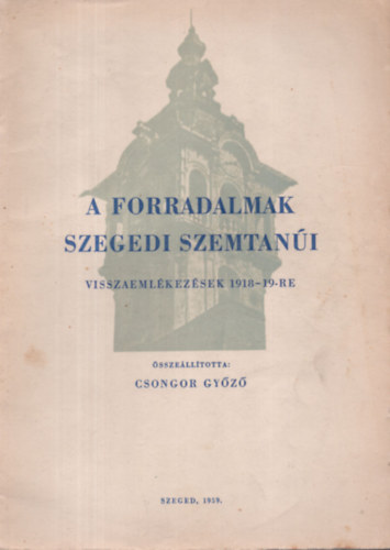 A forradalmak szegedi szemtani (Visszaemlkezsek 1918-19-re)