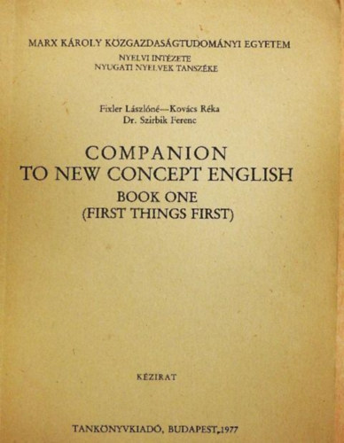 Companion to new concept english I. -  First things first/K�zirat/Marx K�roly K�zgazdas�gtudom�nyi Egyetem Nyelvi Int�zete Nyugati Nyelvek Tansz�ke