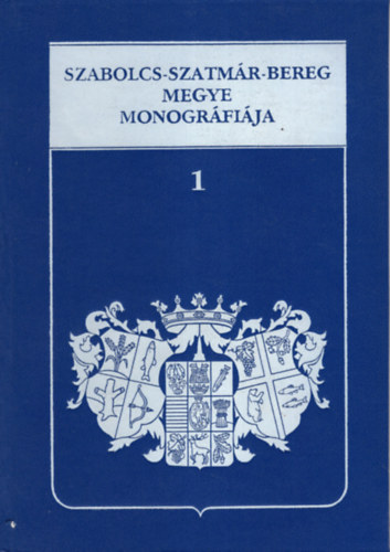 Szabolcs-Szatm�r-Bereg megye monogr�fi�ja I.