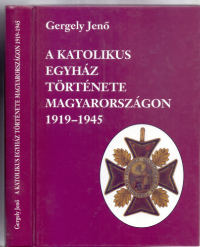 A katolikus egyhz trtnete Magyarorszgon 1919-1945 (Msodik, javtott kiads)