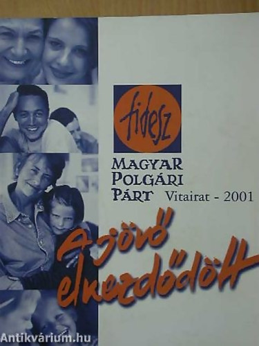 A jv elkezddtt - Otthon Magyarorszgon, Otthon Eurpban Fidesz-Magyar Polgri Prt-Vitairat-2001