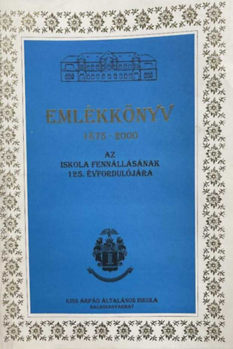 Eml�kk�nyv 1875-2000 - Az iskola fenn�ll�s�nak 15. �vfordul�j�ra
