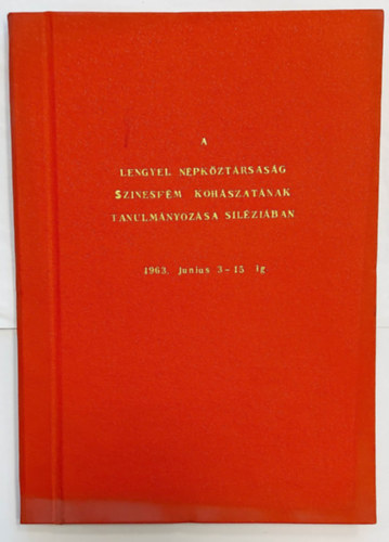 A Lengyel Npkztrsasg sznesfm kohszatnak tanulmnyozsa Szilziban 1963. jnius 3-15-ig (kzirat)