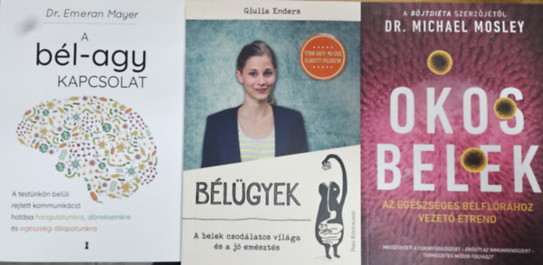 Dr. Emeran Mayer, Giulia Endere Michael Mosley - 3 db k�nyv a b�lrendszer�nkr�l: B�l�gyek - A belek csod�latos vil�ga �s a j� em�szt�s + Okos belek - Az eg�szs�ges b�lfl�r�hoz vezet� �trend +  A b�l-agy kapcsolat - A test�nk�n bel�li rejtett kommunik�ci� hat�sa hangulatunk