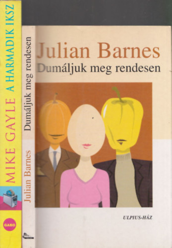 2db humoros regny - Julian Barnes: Dumljuk meg rendesen + Mike Gayle: A harmadik iksz