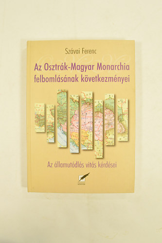 Az Osztr�k-Magyar Monarchia Felboml�s�nak K�vetkezm�nyei Az �llamut�dl�s vit�s k�rd�sei .