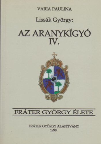 Frter Gyrgy lete - Az aranykgy IV. (Varia Paulina)