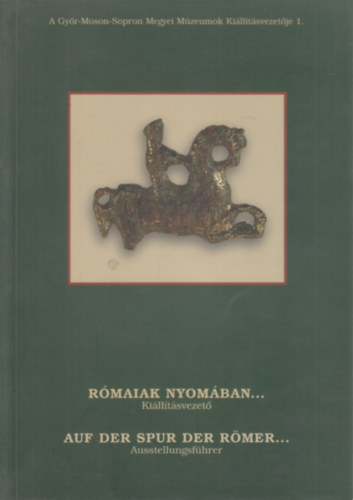 R�maiak nyom�ban... (Ki�ll�t�svezet�) - Auf der Spur der R�mer... (Ausstellungsf�hrer) (k�tnyelv�)