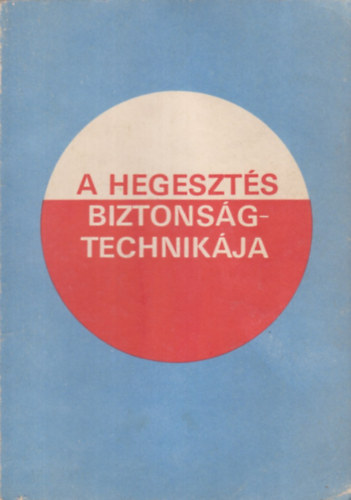 Mikló István; Szentirmai Péter - A hegesztés biztonságtechnikája