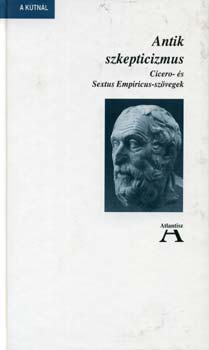 Antik szkepticizmus  (Cicero- s Sextus Empiricus-szvegek)