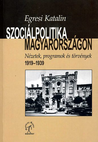 Szocilpolitika Magyarorszgon- Nzetek,programok s trvnyek 1919-1939