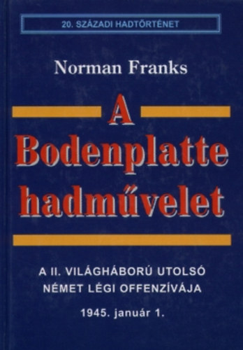 Norman Franks - A Bodenplatte hadmvelet - A II. vilghbor nmet lgi offenzvja - 1945. janur 1.