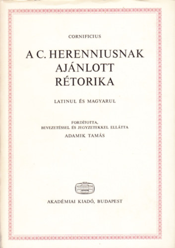 A C. Herenniusnak ajnlott rtorika (latinul s magyarul)