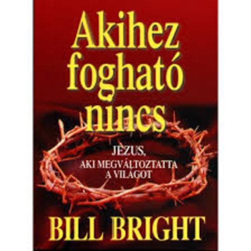 Bill Bright - Akihez foghat nincs