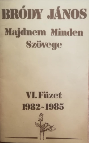 Brdy Jnos Majdnem Minden Szvege VI. Fzet 1982-1985