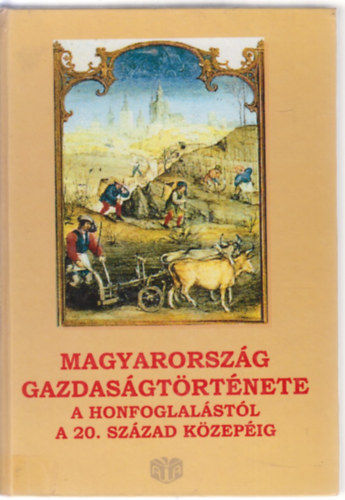 Magyarorsz�g gazdas�gt�rt�nete a honfoglal�st�l a 20. sz�zad k�zep�ig