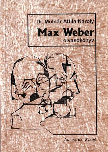 Dr. Molnr Attila Kroly - Max Weber olvasknyv