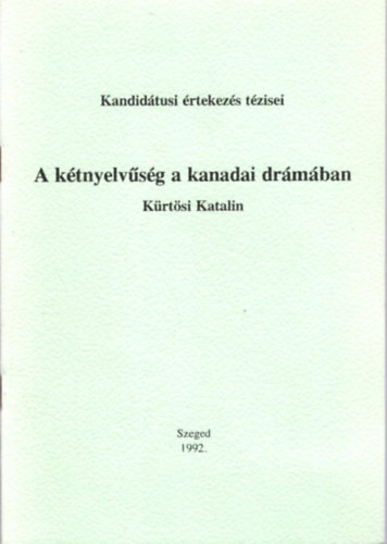 A k�tnyelv�s�g a kanadai dr�m�ban - Kandid�tusi �rtekez�s t�zisei