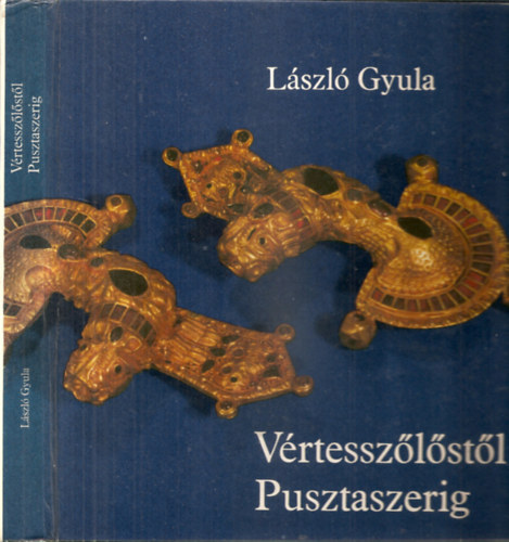 Lszl Gyula - Vrtesszlstl Pusztaszerig - let a Krpt-medencben a magyar llamalaptsig