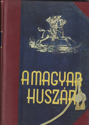 vit. Szakonyi-Mark-Ajtay-vit. Pczely... - A magyar huszr- A magyar lovaskatona ezer vnek trtnete