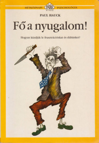 F a nyugalom! - Hogyan kzdjk le frusztrcinkat s dhnket?